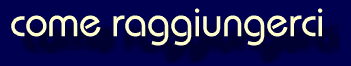 come raggiungerci